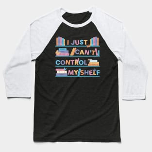 I Just Can't Control Myshelf Baseball T-Shirt